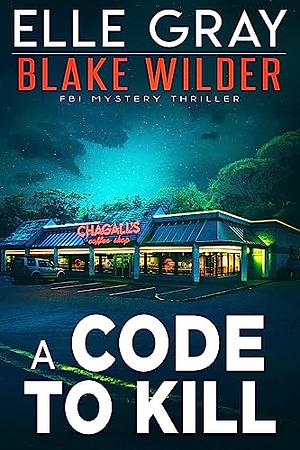 A Code to Kill by Elle Gray