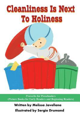 Cleanliness Is Next To Holiness: Picture Books for Early Readers and Beginning Readers: Proverbs for Preschoolers by Melissa Javellana