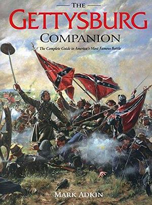 The Gettysburg Companion: The Complete Guide to America's Most Famous Battle by Mark Adkin