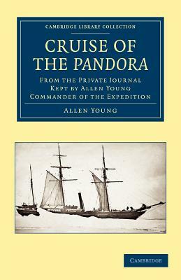 Cruise of the Pandora: From the Private Journal Kept by Allen Young, R.N.R., F.R.G.S., F.R.A.S., Etc., Commander of the Expedition by Allen Young