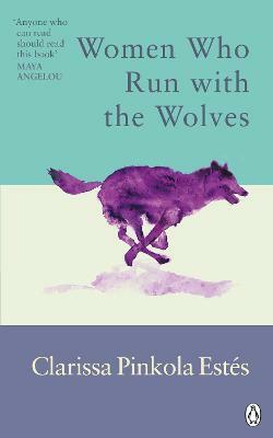 Women Who Run With The Wolves: Contacting the Power of the Wild Woman by Clarissa Pinkola Estés