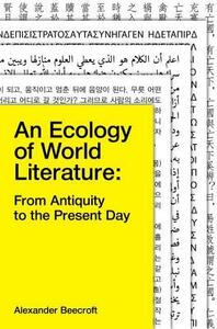 An Ecology of World Literature: From Antiquity to the Present Day by Alexander Beecroft
