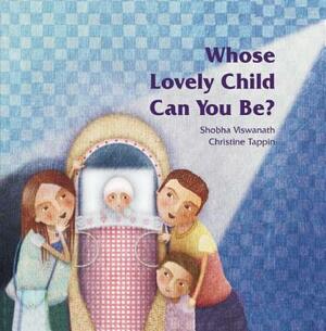 Whose Lovely Child Can You Be? by Shobha Viswanath