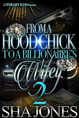 From A Hood Chick To A Billionaire's Wifey 2 by Sha Jones