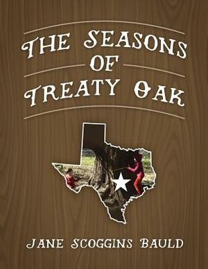 The Seasons of Treaty Oak by Jane Scoggins Bauld