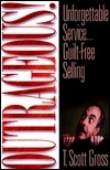 Outrageous: Unforgettable Service Guilt-Free Selling by T. Scott Gross
