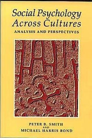 Social Psychology Across Cultures: Analysis and Perspectives by Peter Bevington Smith, Michael Harris Bond