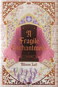 A Fragile Enchantment by Allison Saft