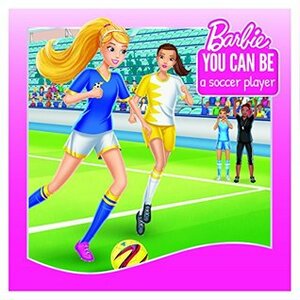 You Can Be a Soccer Player (Barbie: You Can Be Series) by Devra Newberger Speregen, Dynamo Limited