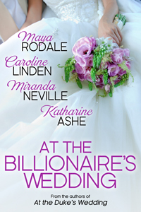 At The Billionaire's Wedding by Maya Rodale, Miranda Neville, Katharine Ashe, Caroline Linden