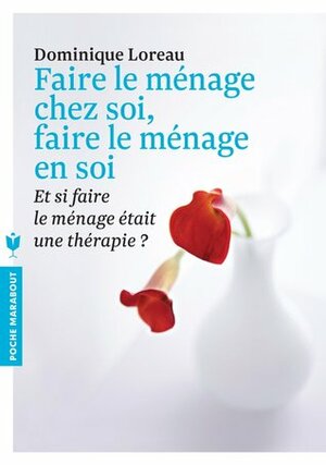 Faire Le Ménage Chez Soi, Faire Le Ménage En Soi by Dominique Loreau