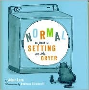 Normal Is Just a Setting on the Dryer by Adair Lara