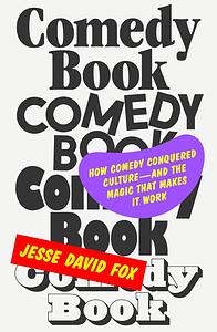 Comedy Book: How Comedy Conquered Culture–and the Magic That Makes It Work by Jesse David Fox