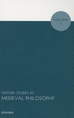 Oxford Studies in Medieval Philosophy, Volume 1 by 