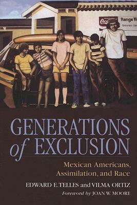 Generations of Exclusion: Mexican-Americans, Assimilation, and Race by Vilma Ortiz, Edward E. Telles