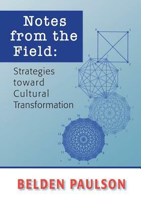 Notes from the Field: Strategies toward Cultural Transformation by Belden Paulson