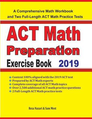 ACT Math Preparation Exercise Book: A Comprehensive Math Workbook and Two Full-Length ACT Math Practice Tests by Sam Mest, Reza Nazari