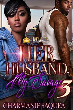 Her Husband, My Savage 3 by Charmanie Saquea