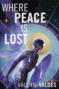 Where Peace Is Lost by Valerie Valdes