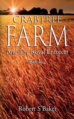Crabtree Farm: And The Royal Enforcer by Robert S. Baker