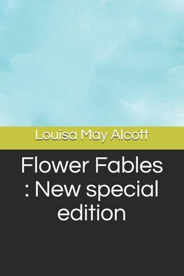 Flower Fables: New special edition by Louisa May Alcott