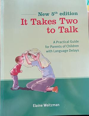 It Takes Two To Talk: A Practical Guide For Parents of Children With Language Delays by Elaine Weitzman