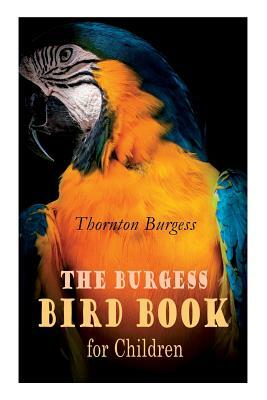 The Burgess Bird Book for Children (Illustrated): Educational & Warmhearted Nature Stories for the Youngest by Louis Agassiz Fuertes, Thornton Burgess