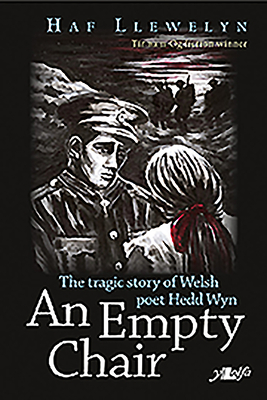 An Empty Chair: The Story of Welsh First World War Poet Hedd Wyn by Haf Llewelyn