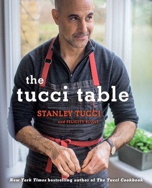The Tucci Table: Cooking with Family and Friends by Felicity Blunt, Stanley Tucci