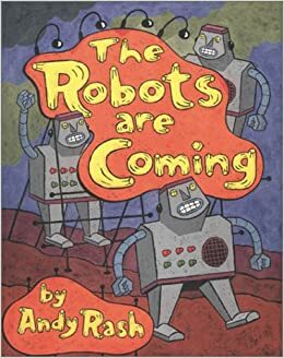 The Robots Are Coming by Andy Rash
