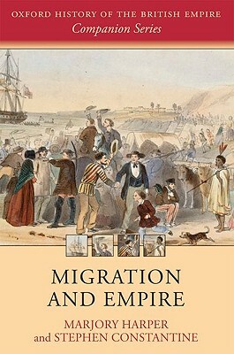 Migration and Empire by Stephen Constantine, Marjory Harper