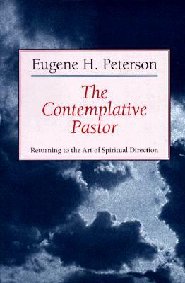 The Contemplative Pastor: Returning to the Art of Spiritual Direction by Eugene H. Peterson