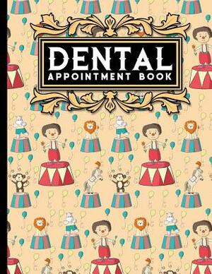Dental Appointment Book: 6 Columns Appointment Desk Book, Appointment Scheduler, Daily Appointment Scheduler, Cute Circus Cover by Moito Publishing