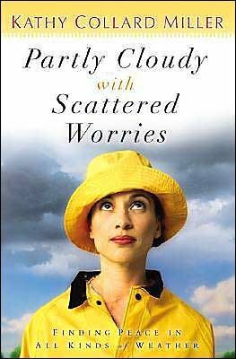 Partly Cloudy With Scattered Worries: Finding Peace In All Kinds Of Weather by Kathy Collard Miller