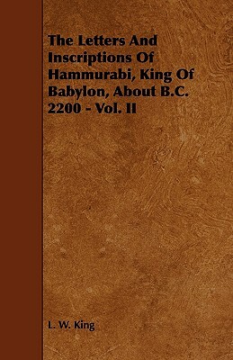 The Letters and Inscriptions of Hammurabi, King of Babylon, about B.C. 2200 - Vol. II by Leonard W. King