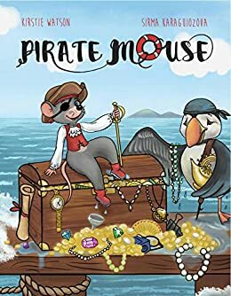 Pirate Mouse: A swashbuckling tale of adventure by Kirstie Watson