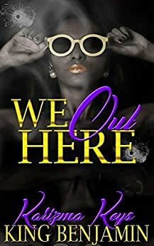 We Out Here: Revised Edition by Karizma Keys, King Benjamin
