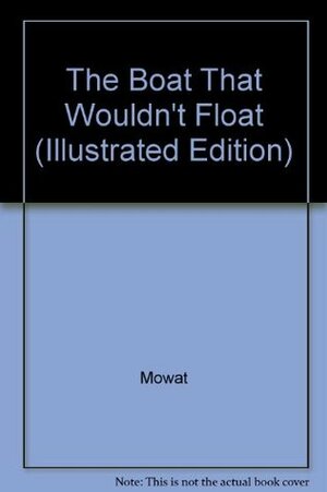 The Boat That Wouldn't Float (Illustrated Edition) by Mowat