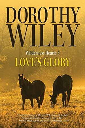 Love's Glory by Dorothy Wiley