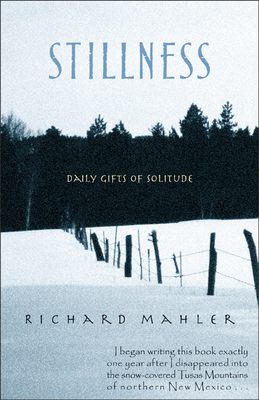 Stillness: Daily Gifts of Solitude by Richard Mahler