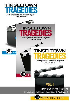 Tinseltown Tragedies Box Set: Celebrity Deaths That Rocked Hollywood And The World Vol.1-3 by Alexander Scott