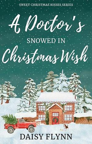 A Doctor's Snowed in Christmas Wish by Daisy Flynn