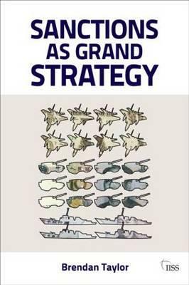 Sanctions as Grand Strategy by Brendan Taylor