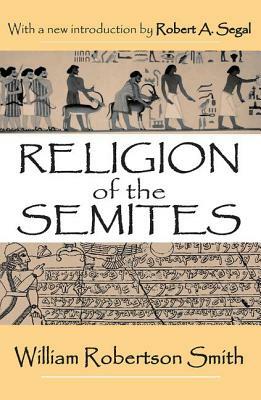 Religion of the Semites: The Fundamental Institutions by Robert A. Segal