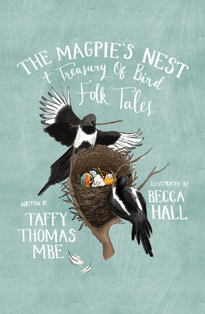 The Magpie's Nest: A Treasury of Bird Folk Tales by Taffy Thomas, Becca Hall