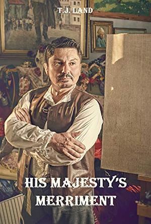 His Majesty's Merriment by T.J. Land