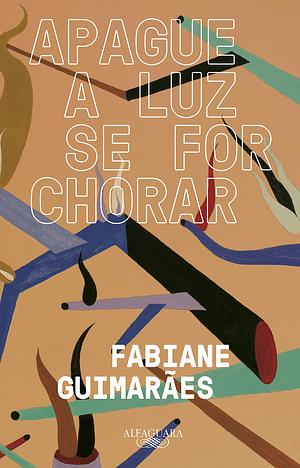 Apague a Luz Se For Chorar by Fabiane Guimarães