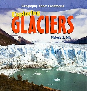 Exploring Glaciers by Melody S. Mis