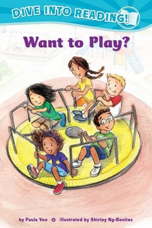Want to Play? by Shirley Ng-Benitez, Paula Yoo