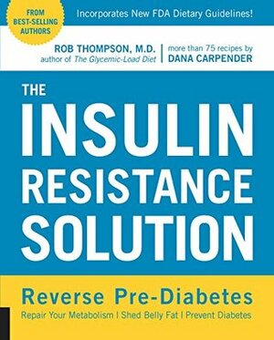 The Insulin Resistance Solution by Rob Thompson, Dana Carpender